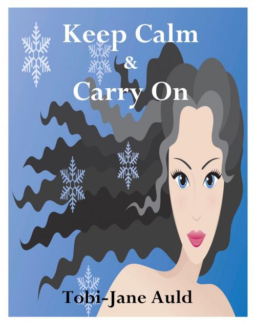 Cover of the book Keep Calm & Carry On by Tobi-Jane Auld, BookBaby