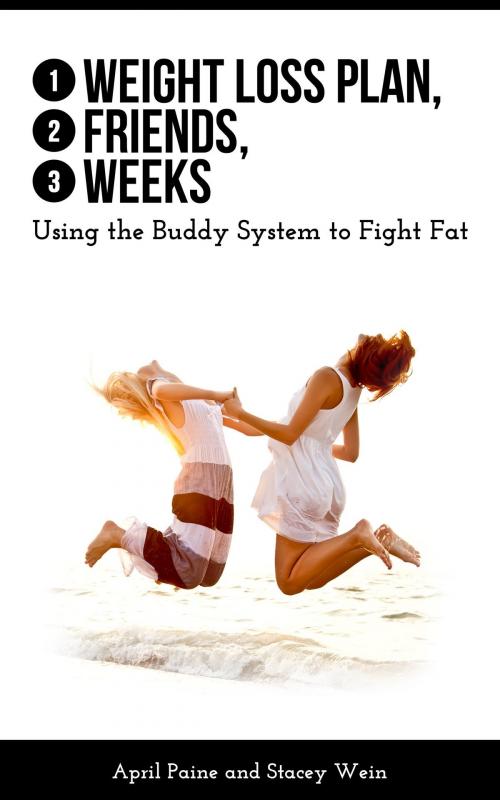 Cover of the book 1 Weight Loss Plan, 2 Friends, 3 Weeks by Stacey Wein, April Paine, BookBaby