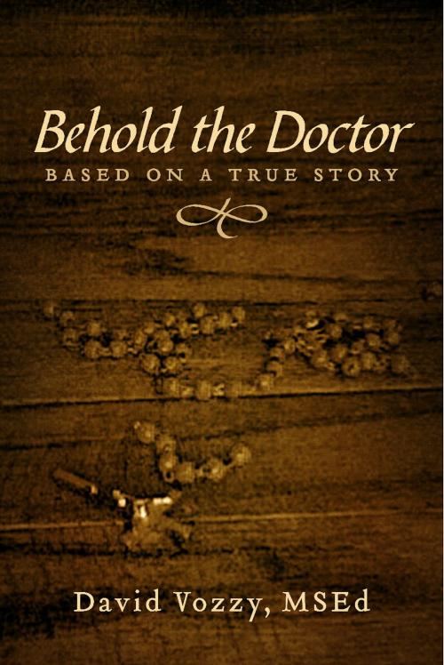Cover of the book Behold The Doctor by David Vozzy, MSEd, BookBaby