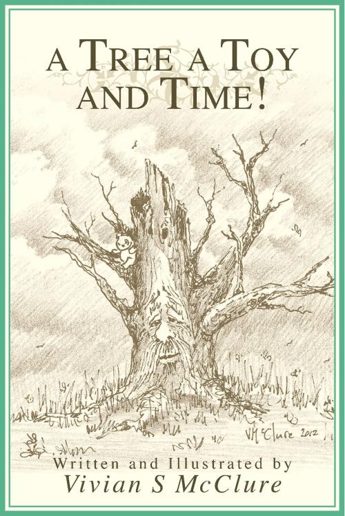 Cover of the book A Tree A Toy And Time! by Vivian S McClure, BookBaby