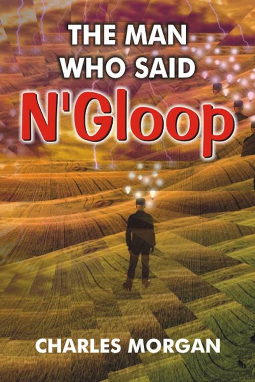 Cover of the book The Man Who Said N’Gloop by Charles Morgan, ReadOnTime BV
