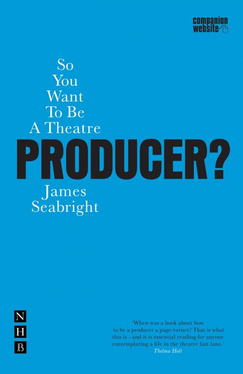Cover of the book So You Want to be a Theatre Producer? by James Seabright, Nick Hern Books