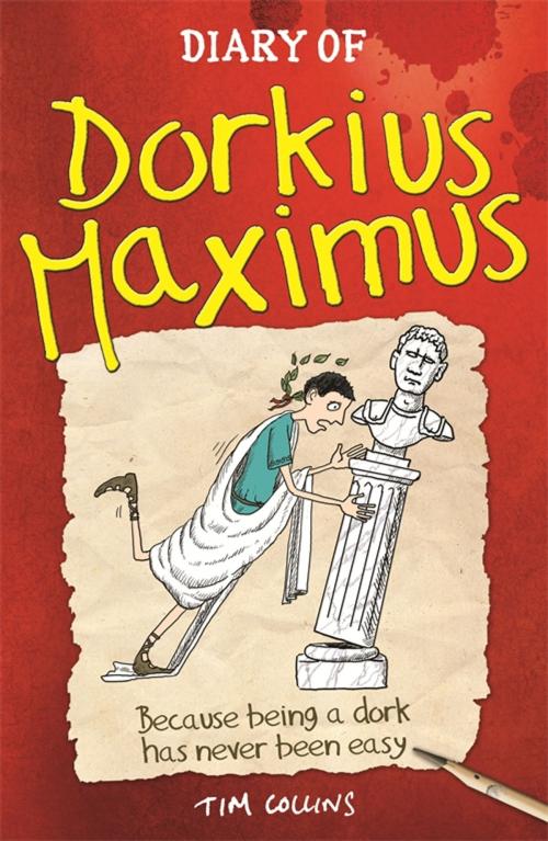 Cover of the book Diary Of Dorkius Maximus by Tim Collins, Michael O'Mara