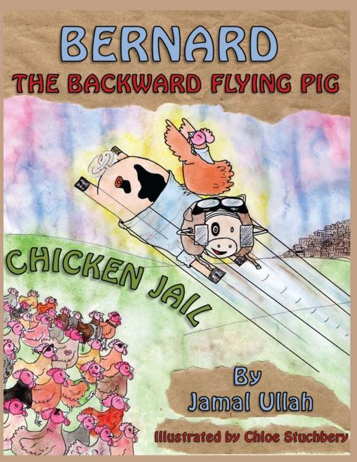 Cover of the book Bernard the Backward-flying Pig in 'Chicken Jail' by Jamal Ullah, Grosvenor House Publishing