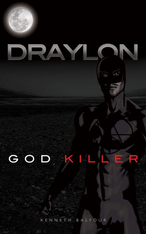 Cover of the book Draylon - God Killer by Kenneth Balfour, Grosvenor House Publishing