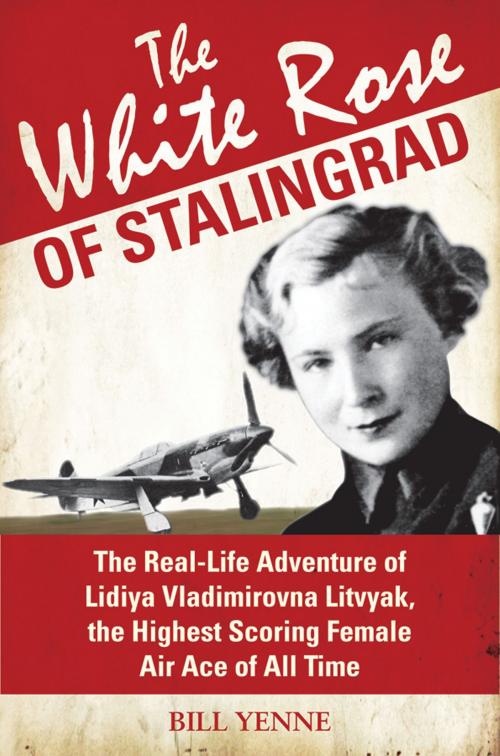 Cover of the book The White Rose of Stalingrad by Bill Yenne, Bloomsbury Publishing