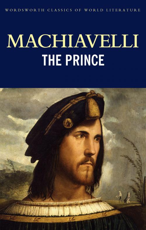 Cover of the book The Prince by Niccolò Machiavelli, Tom Griffith, Wordsworth Editions Ltd