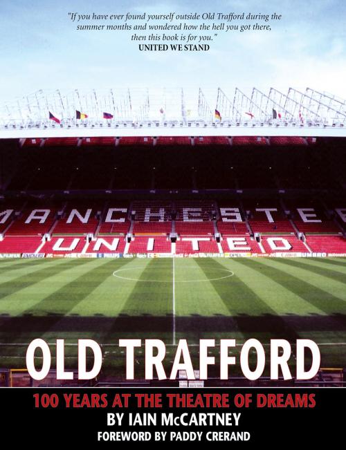 Cover of the book Old Trafford: 100 Years of the Theatre of Dreams by Iain McCartney, Empire Publications enquiries@empire-uk.com