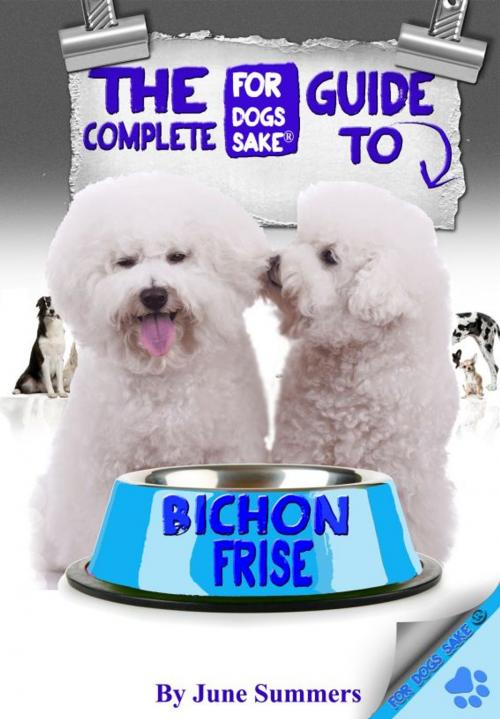 Cover of the book The Complete Guide To Bichon-Frise by June Summers, For Dogs Sake!
