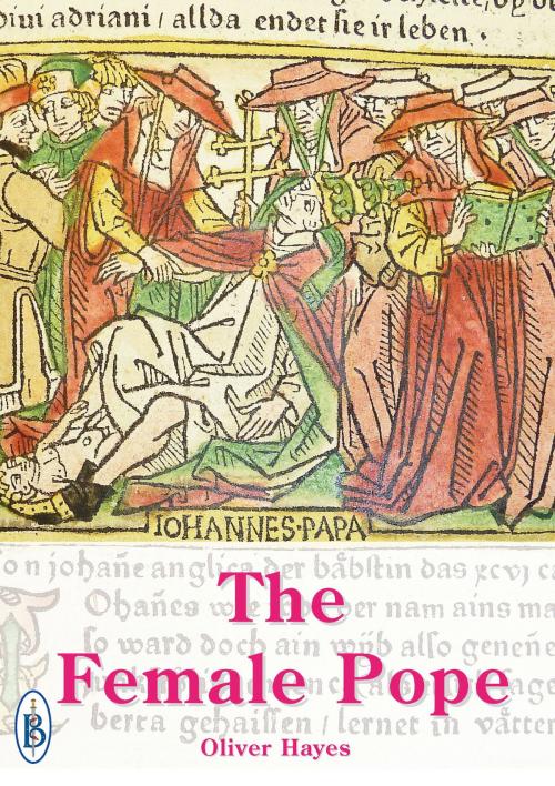 Cover of the book The Female Pope: The True Story of Pope Joan by Oliver Hayes, Bretwalda Books