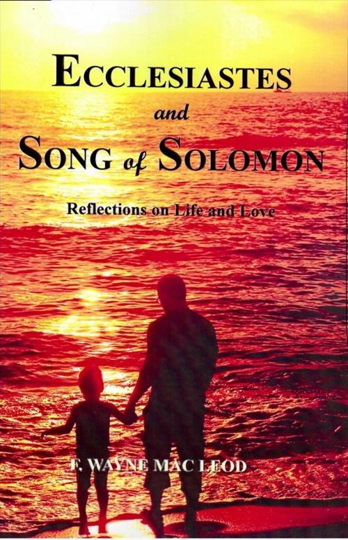 Cover of the book Ecclesiastes and Song of Solomon by F. Wayne Mac Leod, Light To My Path Book Distribution
