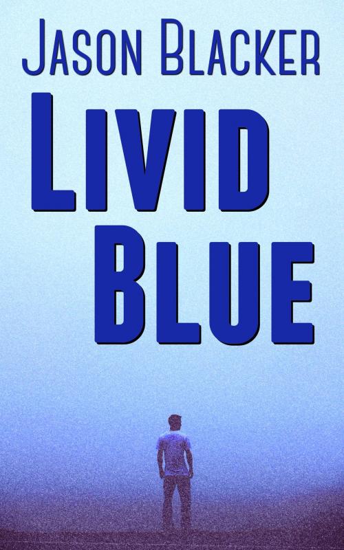 Cover of the book Livid Blue by Jason Blacker, Lemon Tree Publishing