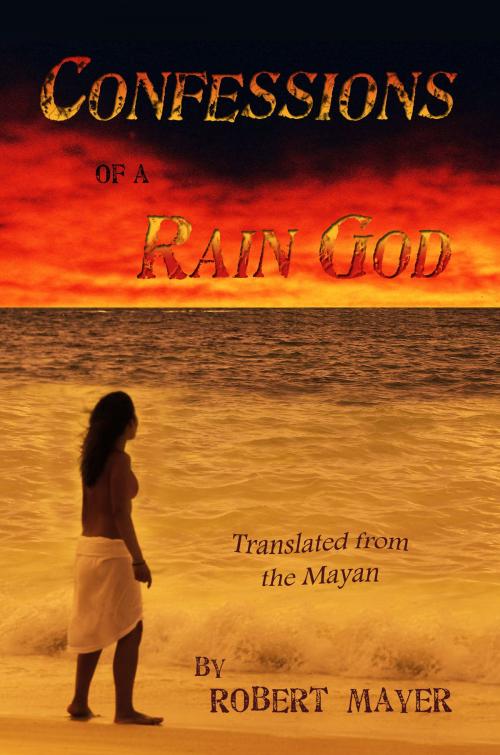 Cover of the book Confessions of a Rain God by Robert Mayer, Combustoica