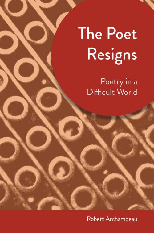 Cover of the book The Poet Resigns by Robert Archambeau, University of Akron Press