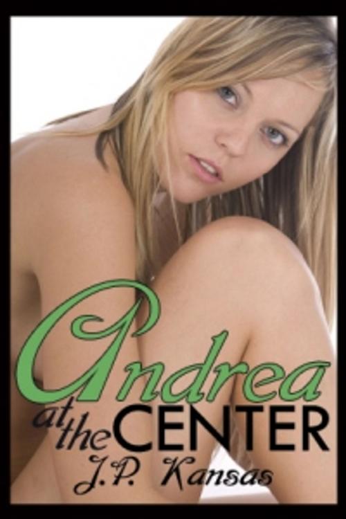 Cover of the book Andrea at the Center by Kansas, J.P., Pink Flamingo Publications