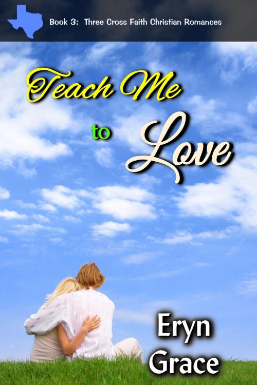 Cover of the book Teach Me to Love by Eryn Grace, Eryn Grace