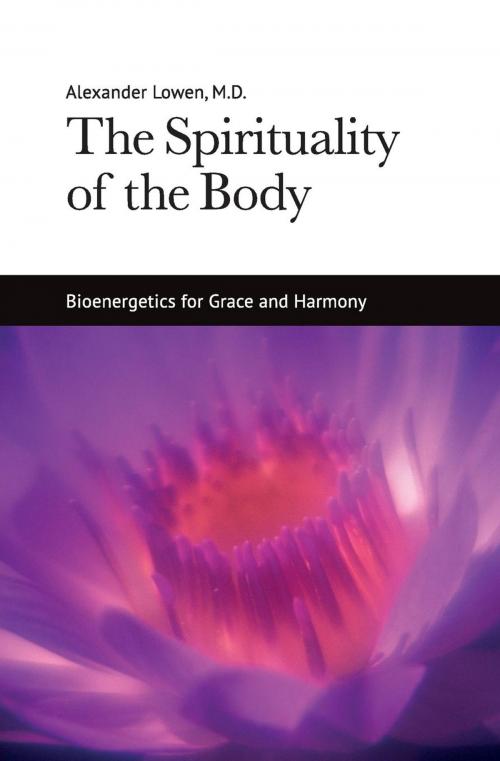Cover of the book The Spirituality of the Body by Dr. Alexander Lowen M.D., The Alexander Lowen Foundation