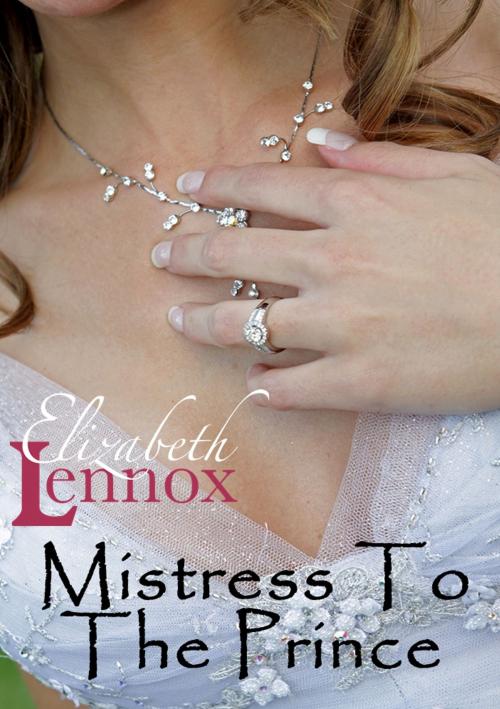 Cover of the book Mistress to the Prince by Elizabeth Lennox, Elizabeth Lennox Books