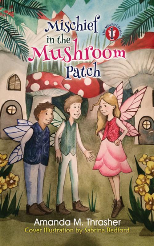 Cover of the book Mischief in the Mushroom Patch by Amanda M. Thrasher, Bedford, Progressive Rising Phoenix Press, LLC