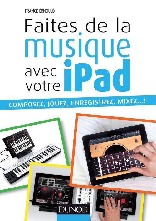 Cover of the book Faites de la musique avec votre iPad by Franck Ernould, Dunod