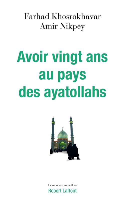Cover of the book Avoir vingt ans au pays des ayatollahs by Farhad KHOSROKHAVAR, Amir NIKPEY, Groupe Robert Laffont