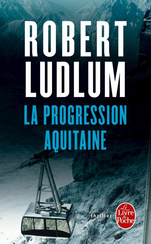 Cover of the book La Progression Aquitaine by Robert Ludlum, Le Livre de Poche