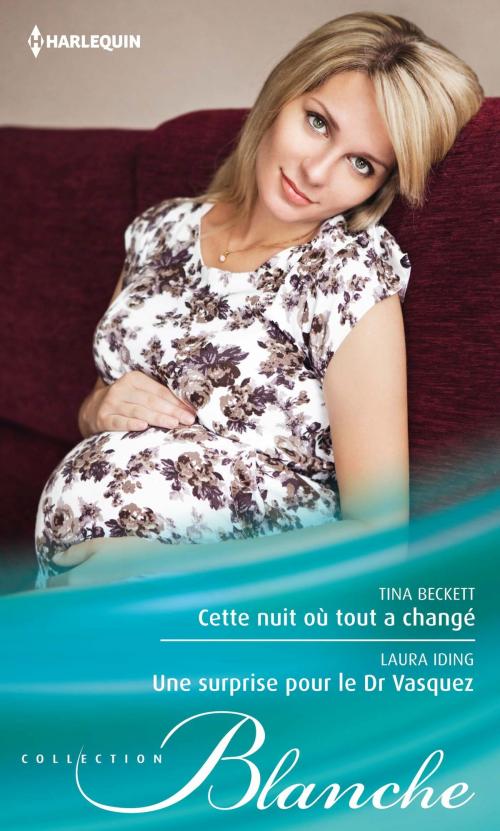 Cover of the book Cette nuit où tout a changé - Une surprise pour le Dr Vasquez by Tina Beckett, Laura Iding, Harlequin