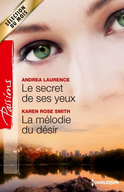 Cover of the book Le secret de ses yeux - La mélodie du désir by Andrea Laurence, Karen Rose Smith, Harlequin