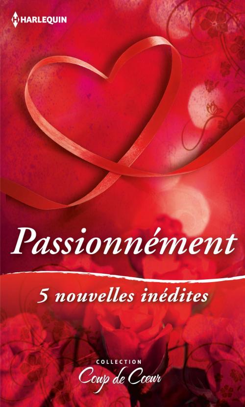 Cover of the book Passionnément by Ann Roth, Jacqueline Diamond, Tina Leonard, Penny McCusker, Trish Morey, Harlequin