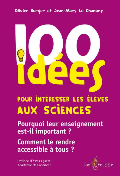 Cover of the book 100 idées pour intéresser les élèves aux sciences by Olivier Burger, Jean-Mary Le Chanony, Tom Pousse