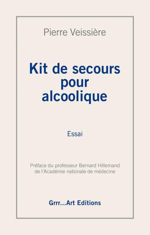 Cover of the book Kit de secours pour alcoolique by Pierre Veissiere, Grrr...Art Éditions