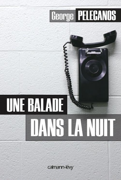 Cover of the book Une balade dans la nuit by George Pelecanos, Calmann-Lévy