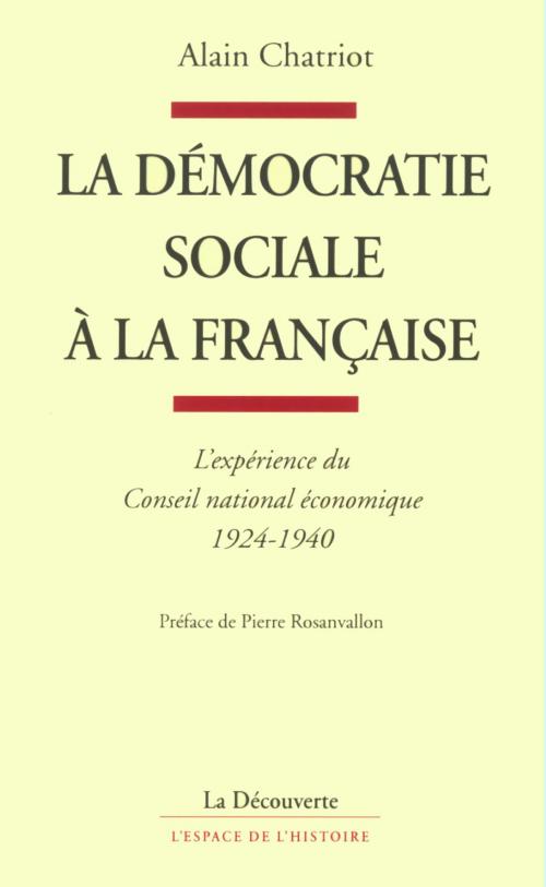 Cover of the book La démocratie sociale à la française by Alain CHATRIOT, Pierre ROSANVALLON, La Découverte