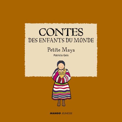 Cover of the book Contes des enfants du monde - Petite Maya by Patricia Geis, Mango