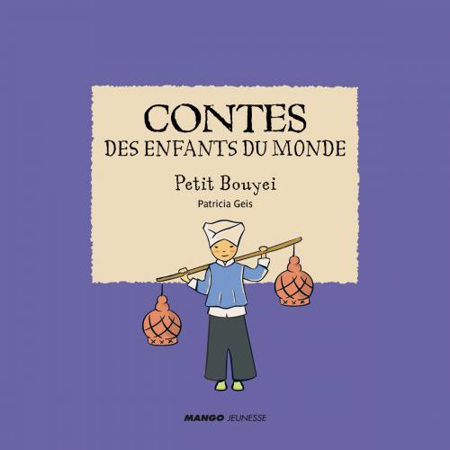 Cover of the book Contes des enfants du monde - Petit Bouyei by Patricia Geis, Mango