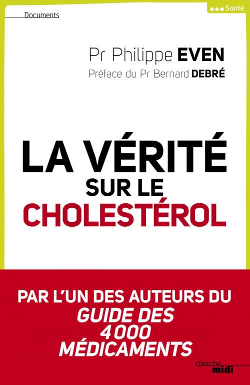 Cover of the book La vérité sur le cholestérol by Pr Bernard DEBRÉ, Pr Philippe EVEN, Cherche Midi