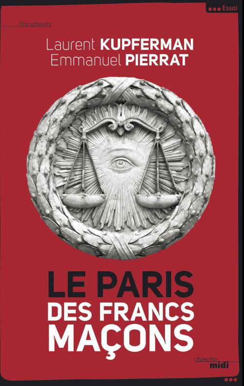 Cover of the book Le Paris des Francs- Maçons by Emmanuel PIERRAT, Laurent KUPFERMAN, Pierre MOLLIER, Cherche Midi