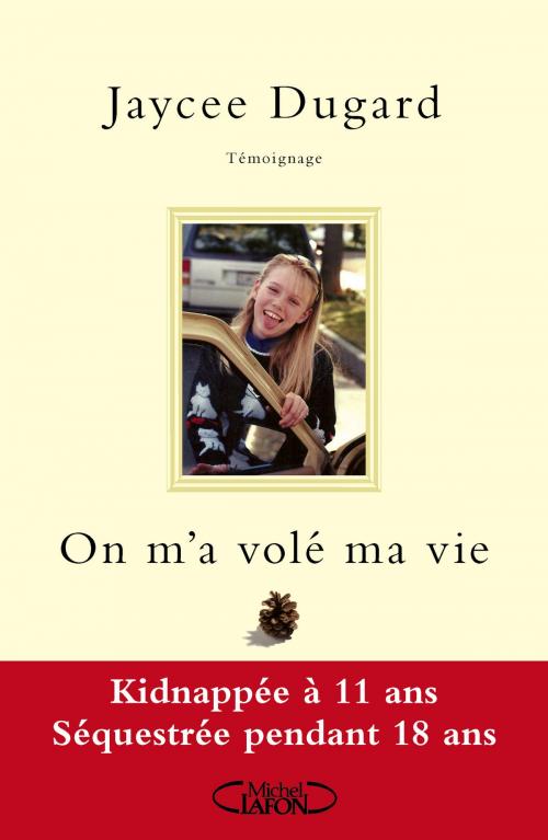Cover of the book On m'a volé ma vie. Kidnappée à 11 ans - Séquestrée pendant 18 ans by Jaycee Dugard, Michel Lafon