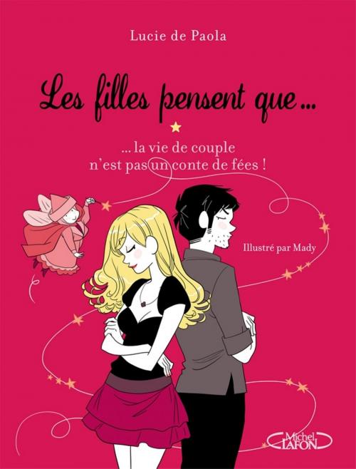 Cover of the book Les filles pensent que... La vie de couple n'est pas un conte de fées by Lucie de Paola, Michel Lafon