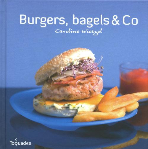Cover of the book Burgers, bagels & co by Caroline WIETZEL, edi8