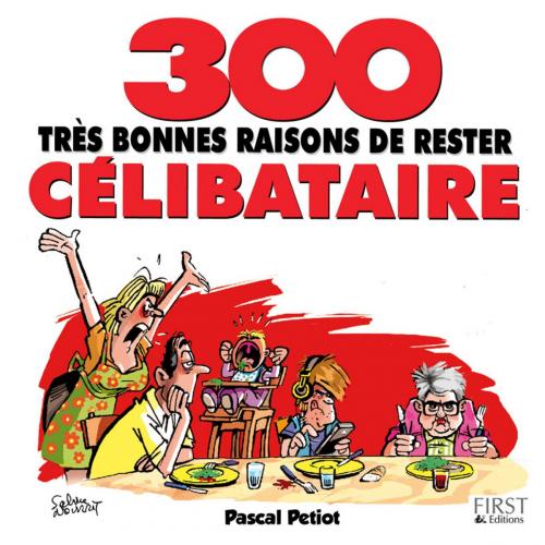 Cover of the book 300 bonnes raisons de rester célibataire by Pascal PETIOT, edi8