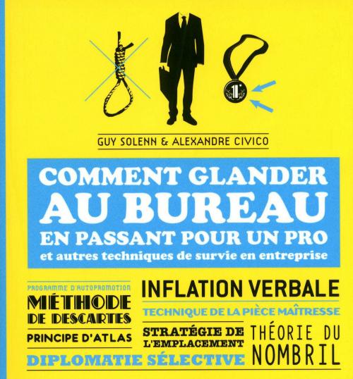 Cover of the book Comment glander au bureau en passant pour un pro et autres techniques de survie en entreprise by Guy SOLENN, Alexandre CIVICO, edi8