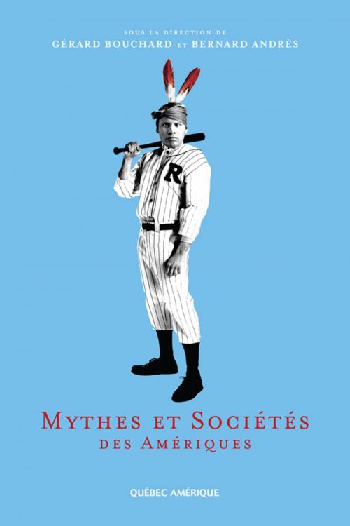 Cover of the book Mythes et Sociétés des Amériques by Gérard Bouchard, Bernard Andrès, Les Éditions Québec Amérique