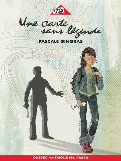 Cover of the book Une carte sans légende by Pascale Gingras, Québec Amérique