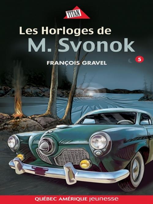 Cover of the book Sauvage 05 - Les Horloges de M. Svonok by François Gravel, Québec Amérique