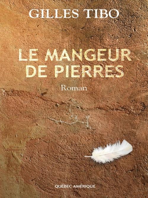 Cover of the book Le Mangeur de pierres by Gilles Tibo, Québec Amérique