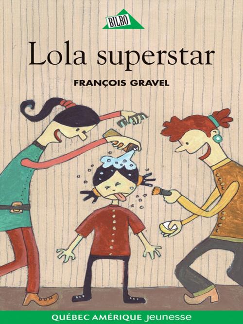 Cover of the book Lola superstar by François Gravel, Élise Gravel, Québec Amérique