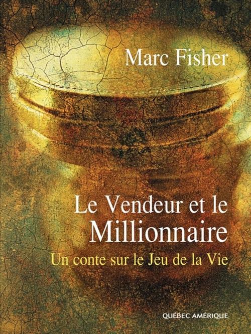 Cover of the book Le Vendeur et le Millionnaire by Marc Fisher, Québec Amérique