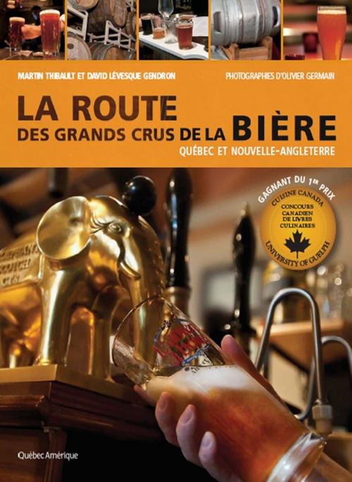 Cover of the book La Route des grands crus de la bière by David Lévesque Gendron, Martin Thibault, Les Éditions Québec Amérique