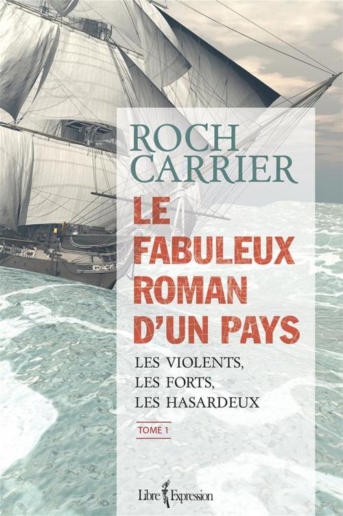 Cover of the book Le Fabuleux Roman d'un pays, tome 1 by Roch Carrier, Libre Expression